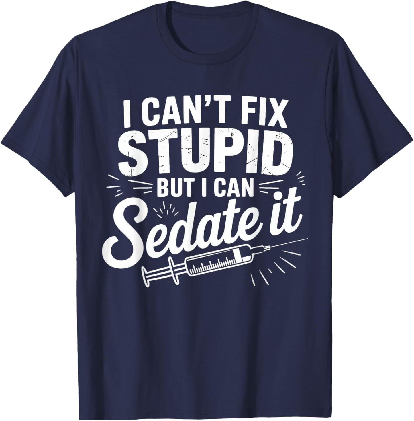 Fix Stupid Funny Anesthesiologist Sedation Gifts Men Women T-Shirt - T-Shirt | Navy