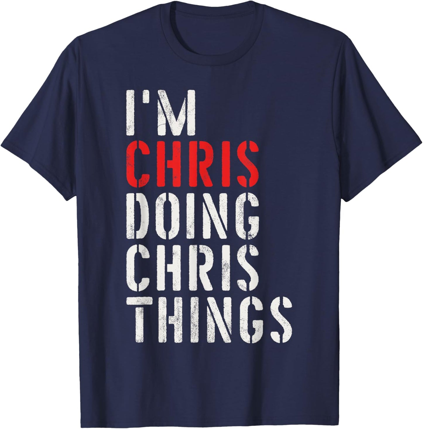 I'm Chris Doing Chris Things First Name Chris T-Shirt - T-Shirt | Navy
