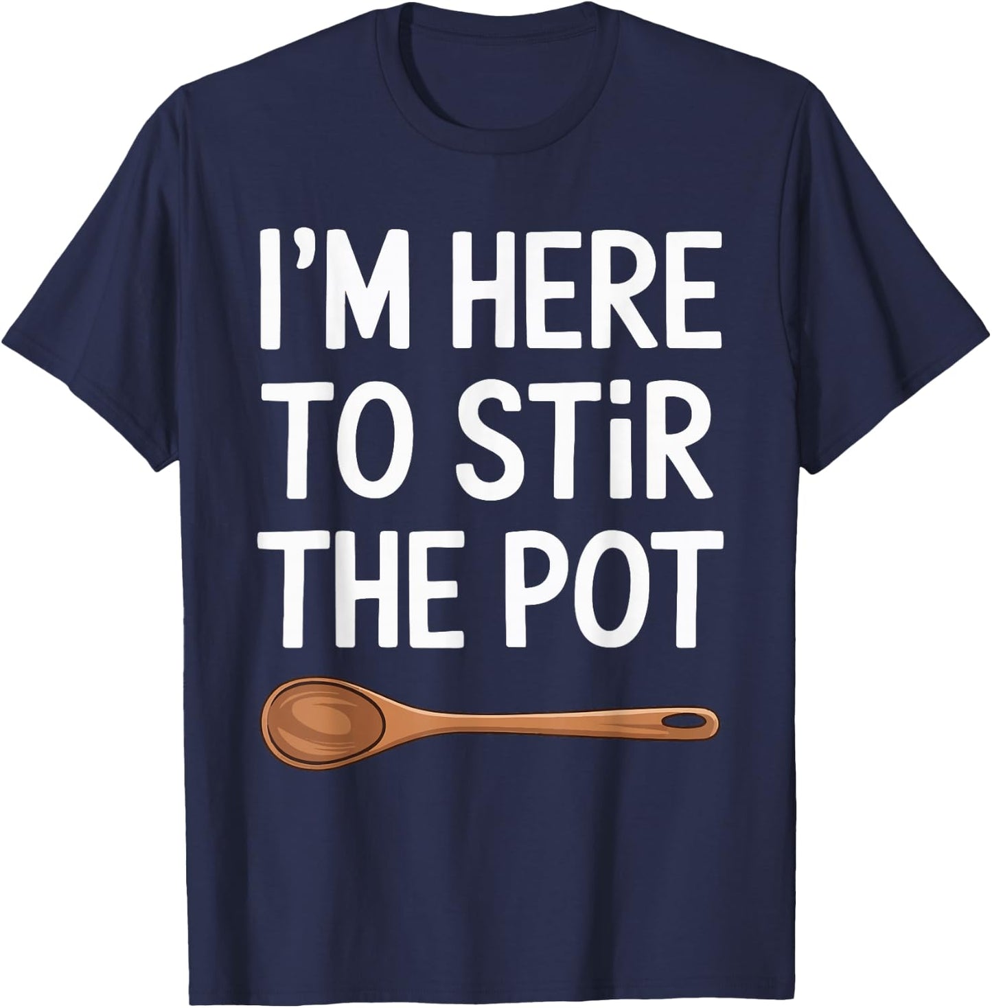 I'm Here To Stir The Pot T-Shirt - T-Shirt | Navy