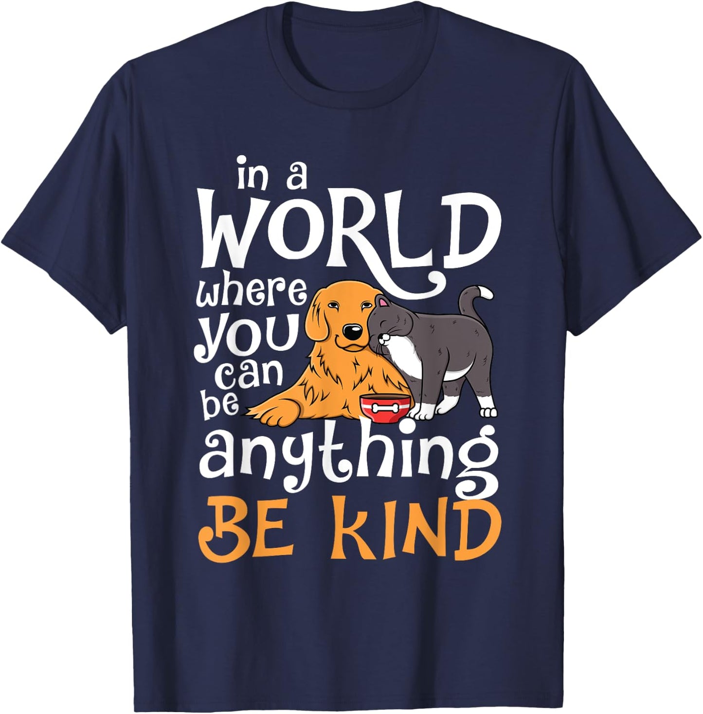 In A World Where You Can Be Anything Be Kind Cat Dog Men Women T-Shirt - T-Shirt | Navy