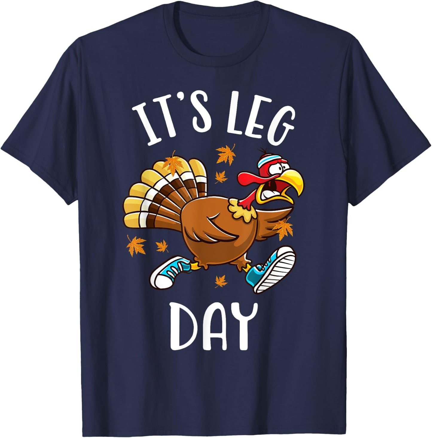It's Leg Day Funny Exercise Workout Thanksgiving Turkey T-Shirt - T-Shirt | Navy