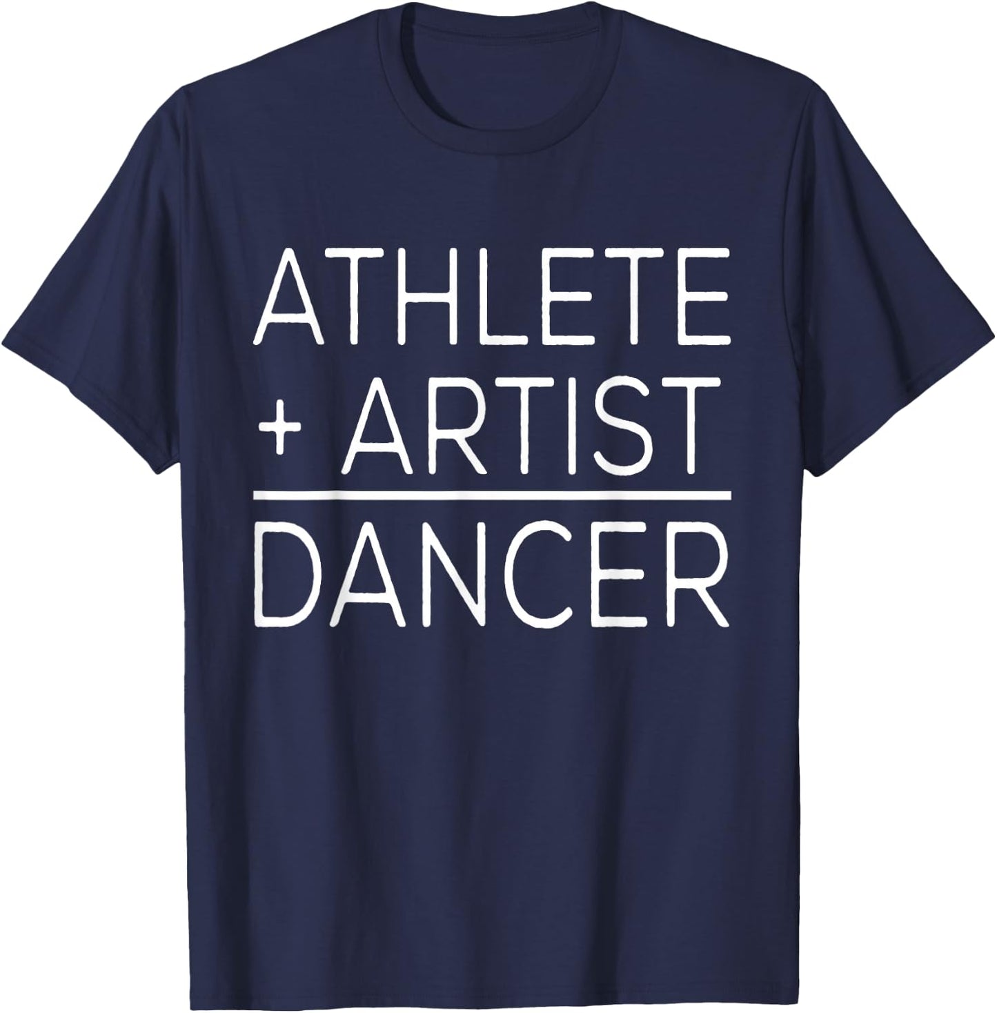 Dancer Funny - Athlete + Artist = Dancer T-Shirt - T-Shirt | Navy