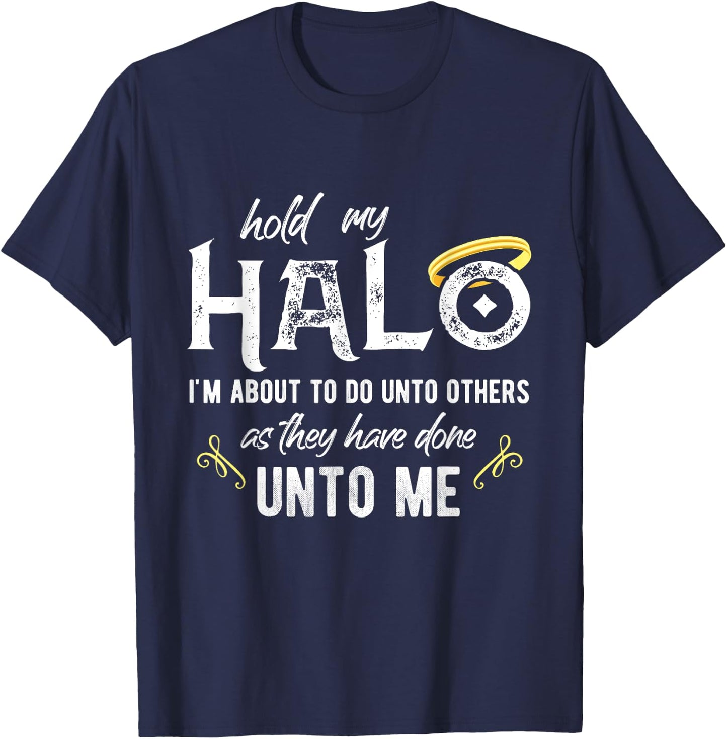 Hold My Halo I'm About To Do Unto Others Bible Faith Quote T-Shirt - T-Shirt | Navy