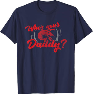 Who's Your Daddy Crawfish Boil Cajun Louisiana South T-Shirt - T-Shirt | Navy