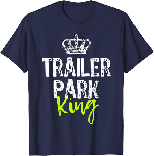 Trailer Park King Funny Redneck Gift Christmas T-Shirt - T-Shirt | Navy