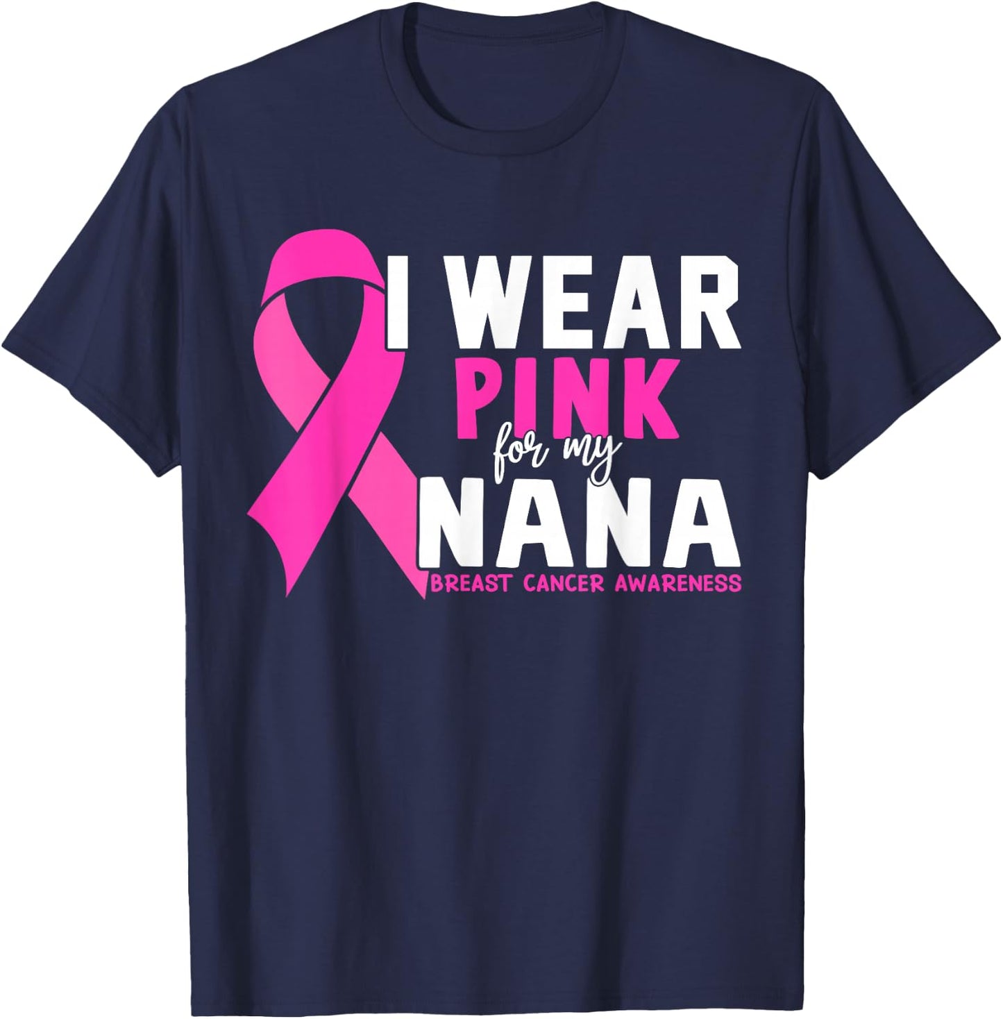I Wear Pink For My Nana Breast Cancer Awareness T-Shirt - T-Shirt | Navy