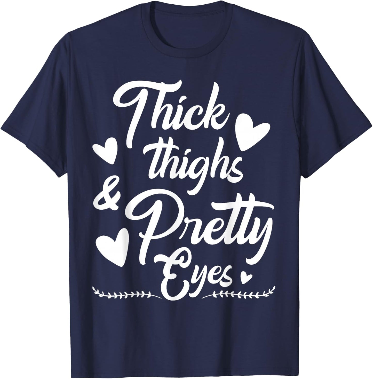 Thick Thighs and Pretty Eyes T-Shirt - T-Shirt | Navy