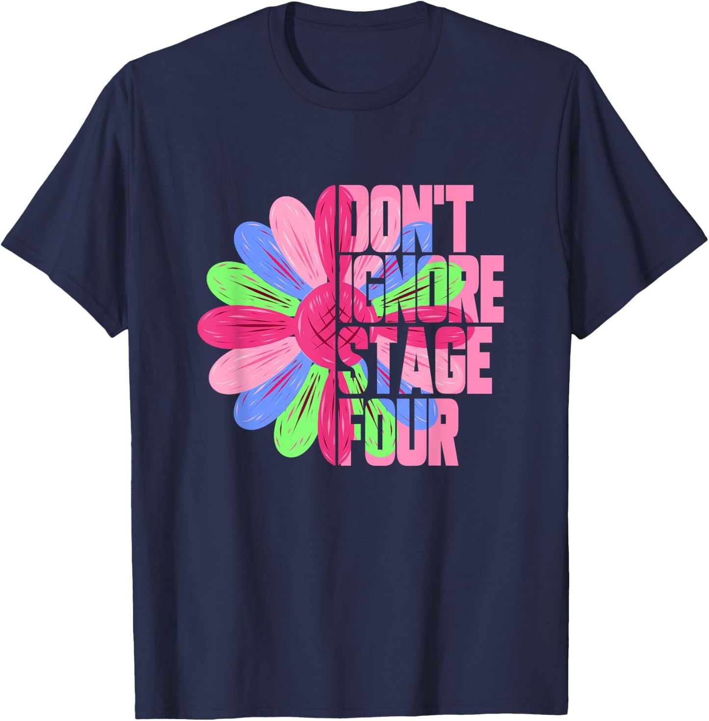 Metastatic Breast Cancer Sunflower Don't Ignore Stage Four T-Shirt - T-Shirt | Navy
