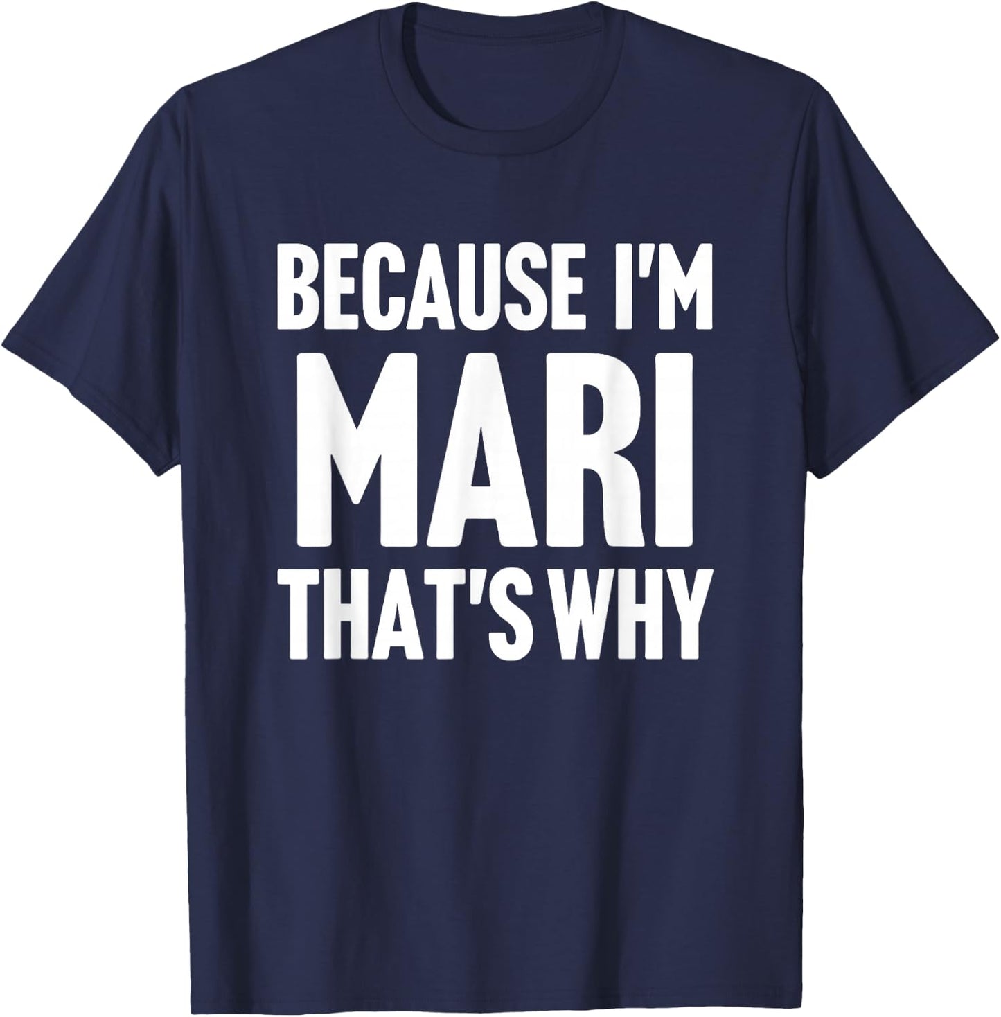 Because I'm Mari That's Why Am Personalized Name T-Shirt - T-Shirt | Navy