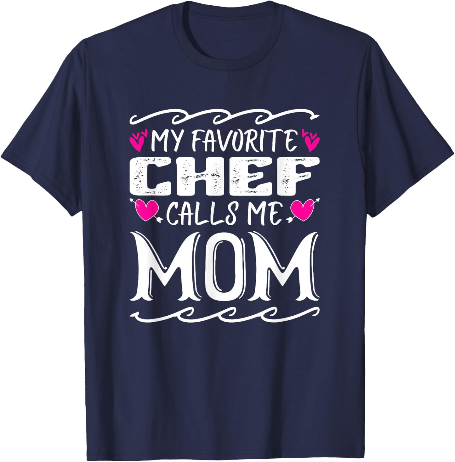 My Favorite Chef Calls Me Mom Funny Cooking Mothers Day T-Shirt - T-Shirt | Navy