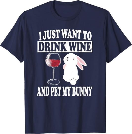 I Just Want To Drink Wine And Pet My Bunny Rabbit T-Shirt - T-Shirt | Navy