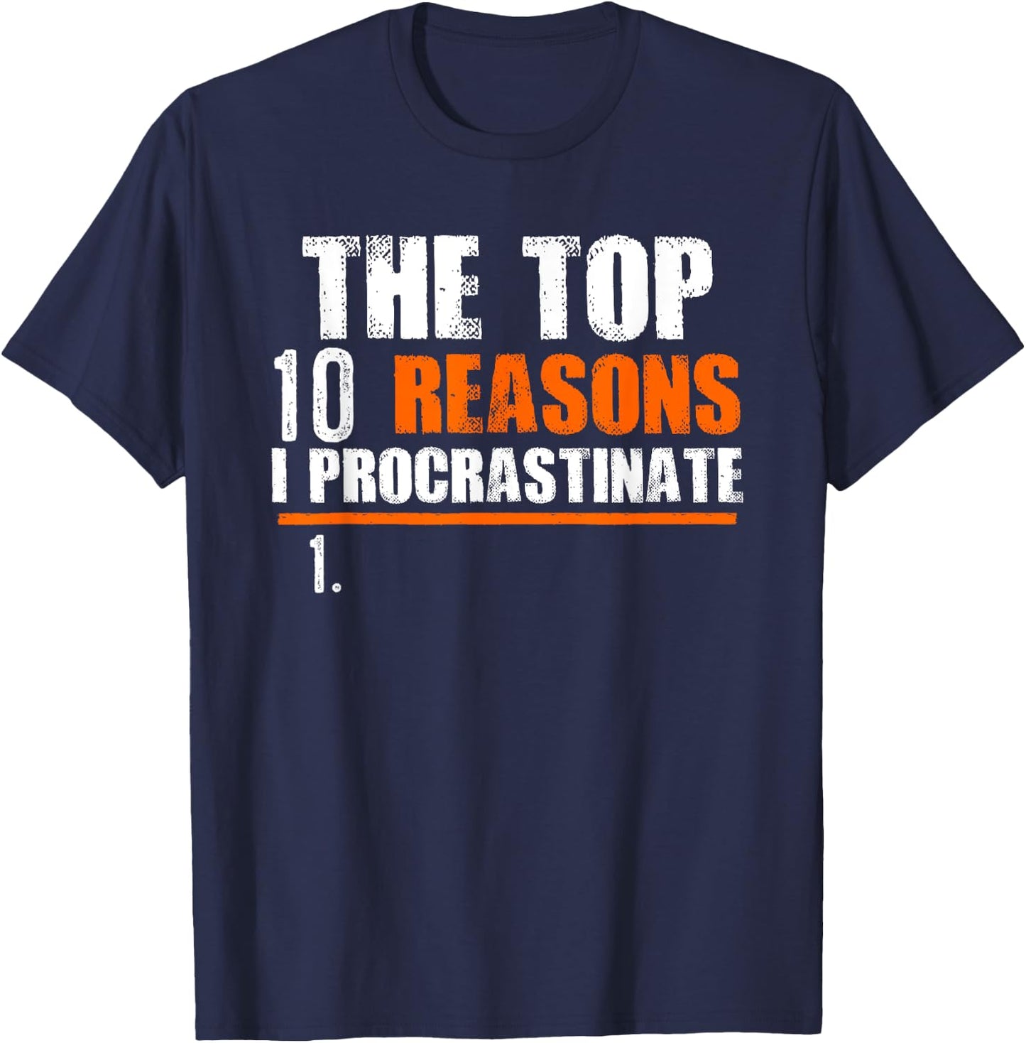 Top 10 Reasons I Procrastinate | Joke Procrastination T-Shirt - T-Shirt | Navy