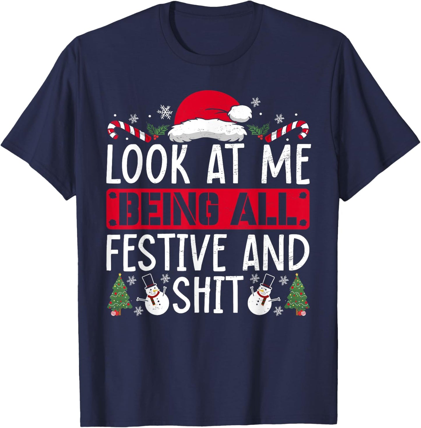 Look At Me Being All Festive And Shit Humorous Christmas T-Shirt - T-Shirt | Navy
