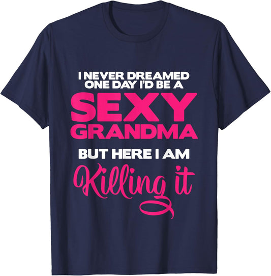 I Am Sexy Grandma Killing It Funny Family Matching Outfit Small T-Shirt - T-Shirt | Navy