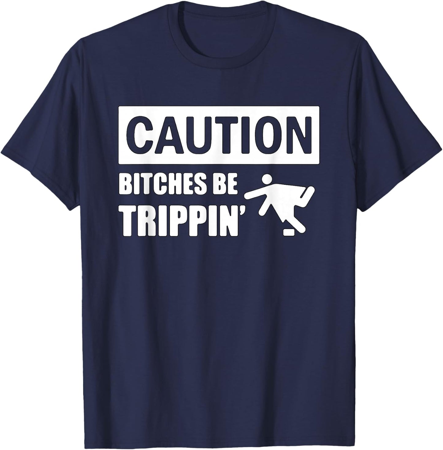 Caution Bitches Be Trippin' Funny Joke Caution T-Shirt - T-Shirt | Navy