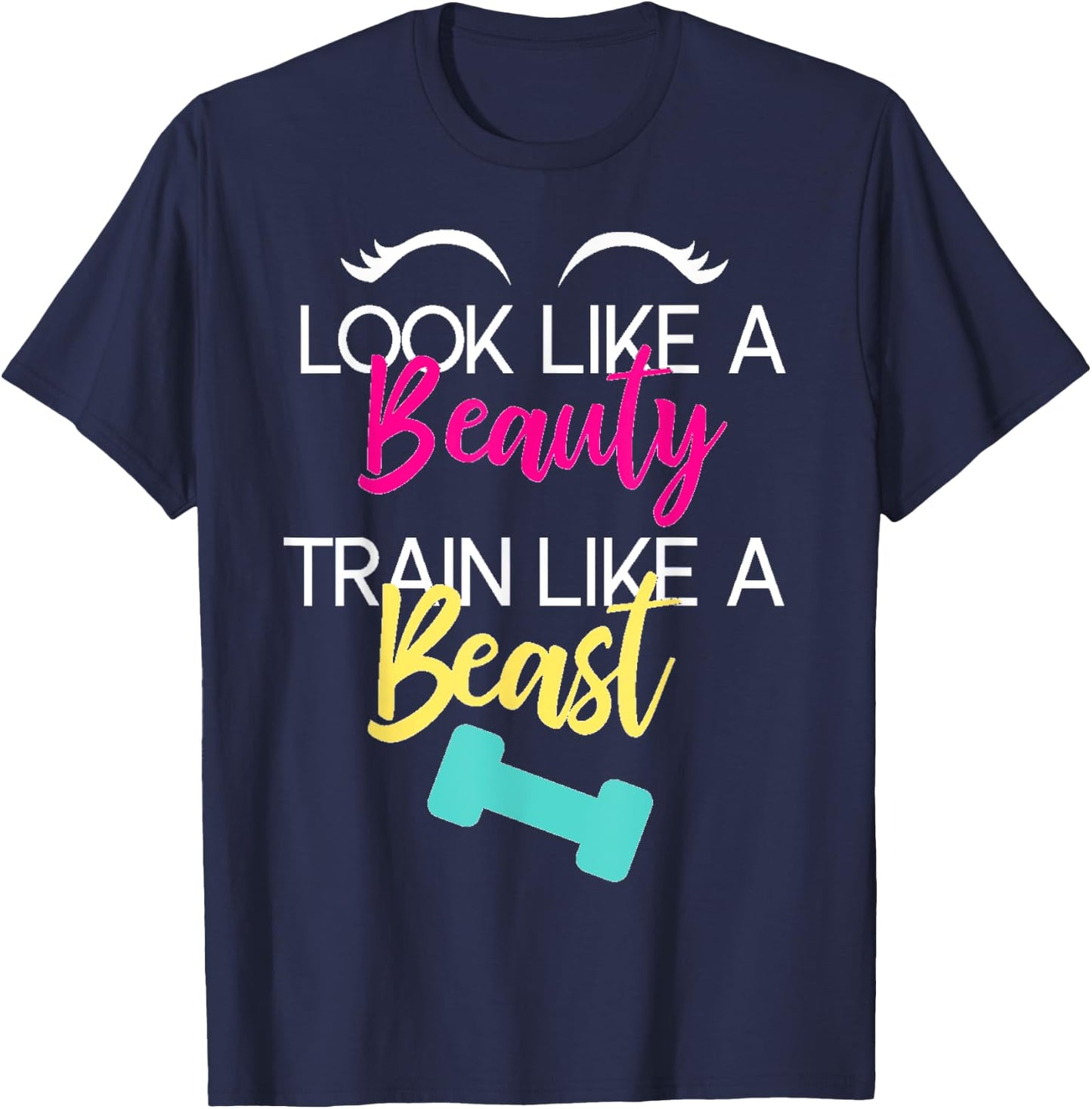 Look Like A Beauty Train Like A Beast Workout Gift T-Shirt - T-Shirt | Navy