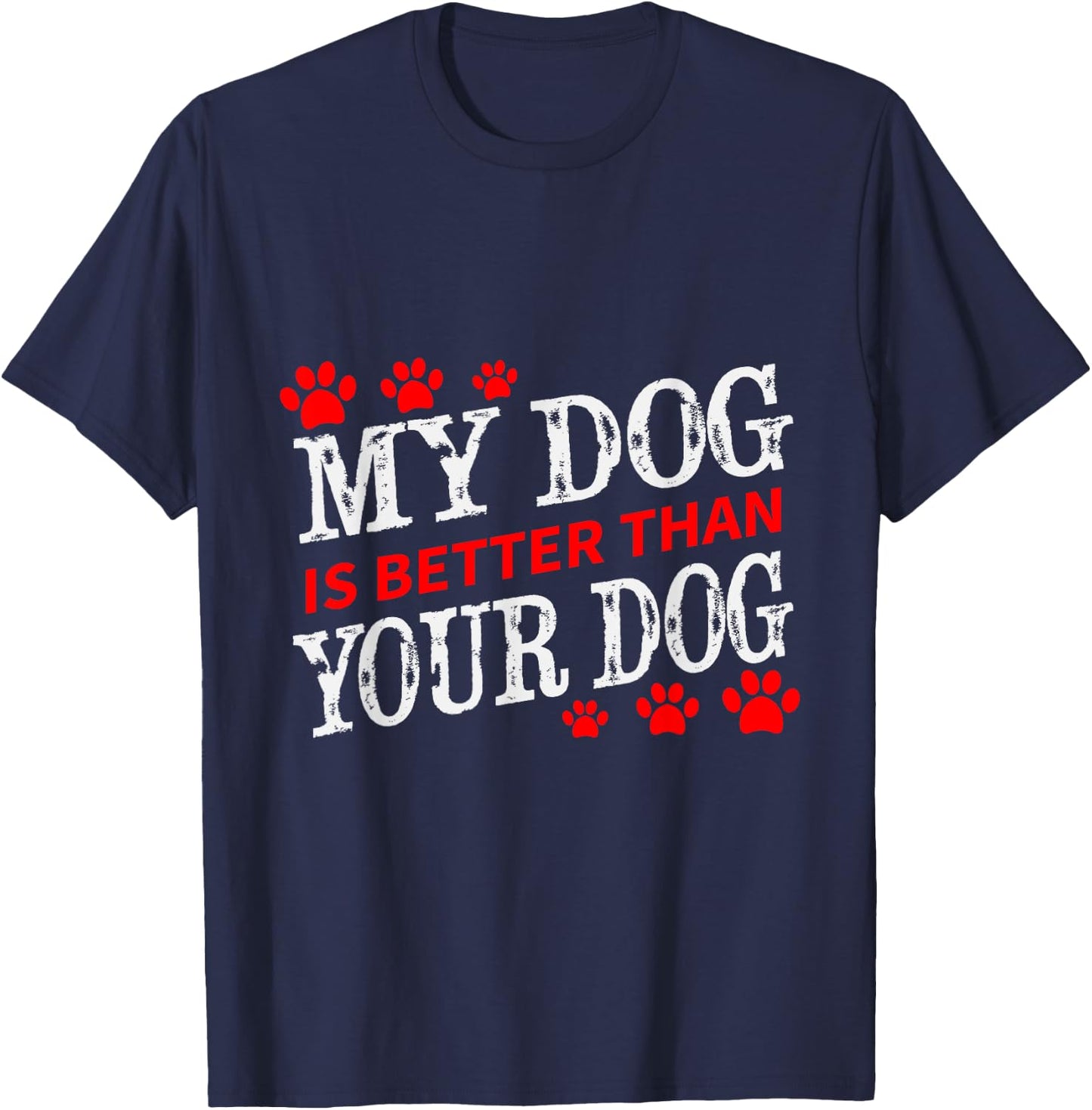 My Dog is Better Than Your Dog Fun Men Women Girls Kids T-Shirt - T-Shirt | Navy
