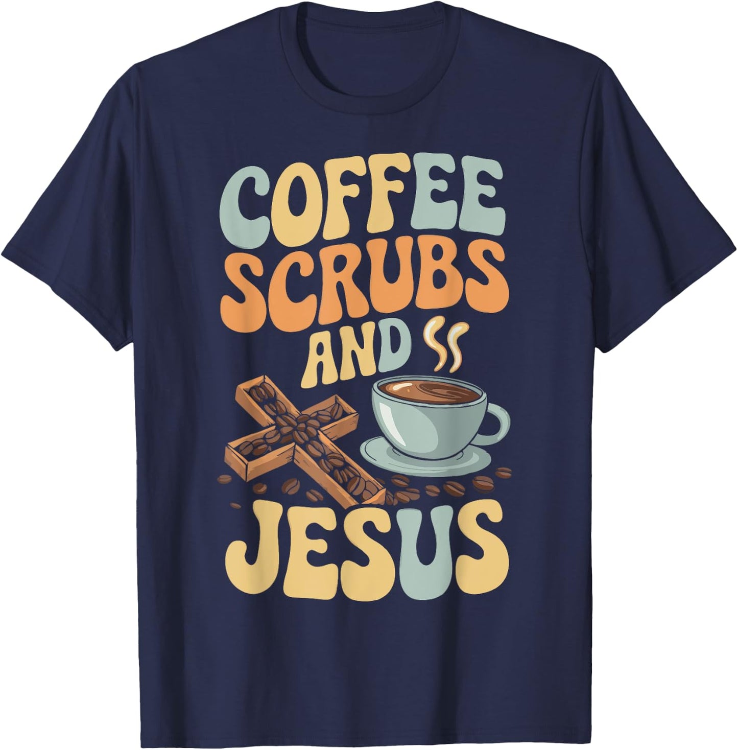 Coffee Scrubs And Jesus Nursing Student Midwife ER Nurse T-Shirt - T-Shirt | Navy