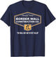 Border Wall Construction Co. Pro Trump. Build The Wall Shirt T-Shirt - T-Shirt | Navy