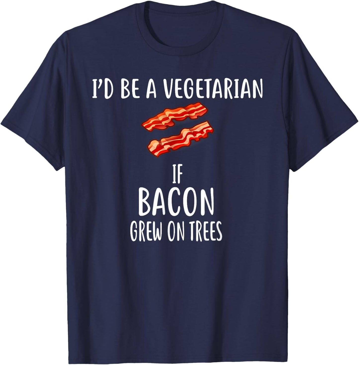 I'd Be A Vegetarian if bacon grew on trees Bacon T-Shirt - T-Shirt | Navy