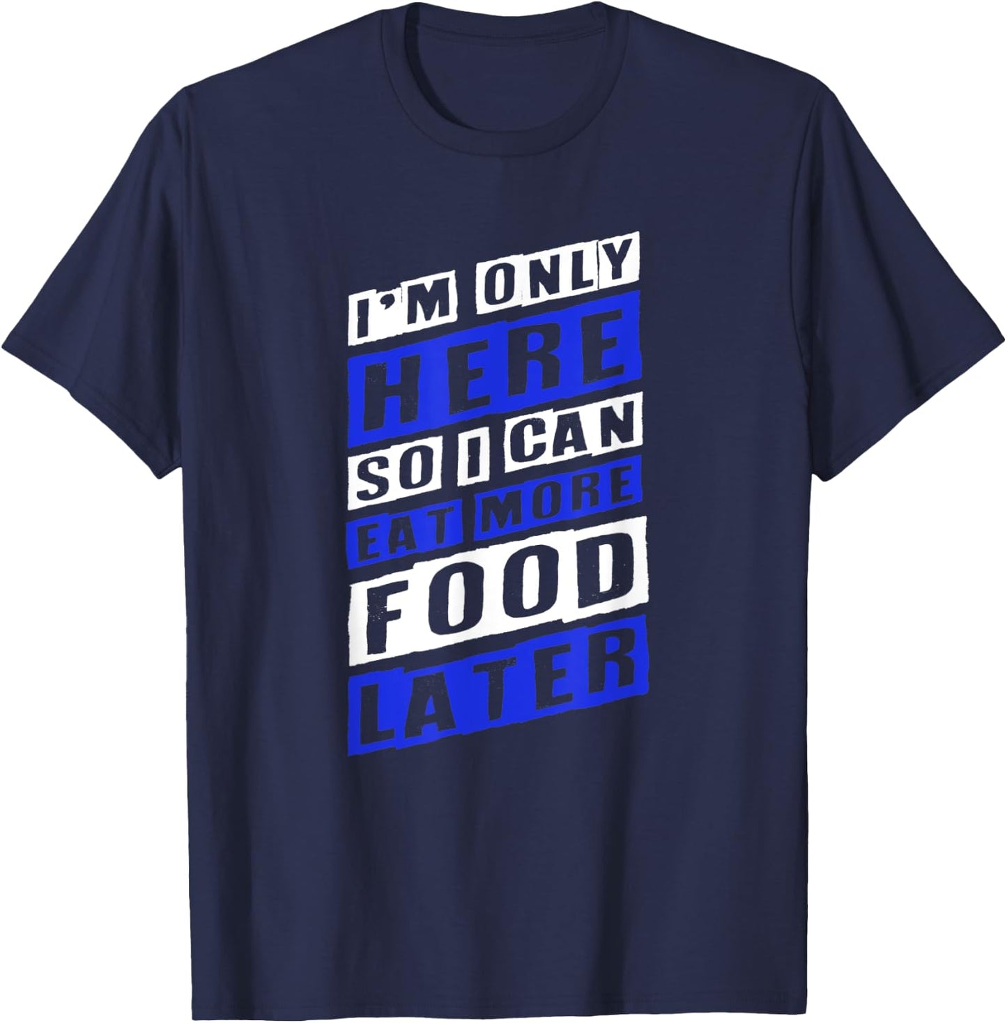 Workout Shirts - Here So I Can Eat More Food - Fitness Shirt T-Shirt - T-Shirt | Navy