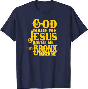 God made me Jesus saved me The Bronx raised me T-Shirt - T-Shirt | Navy