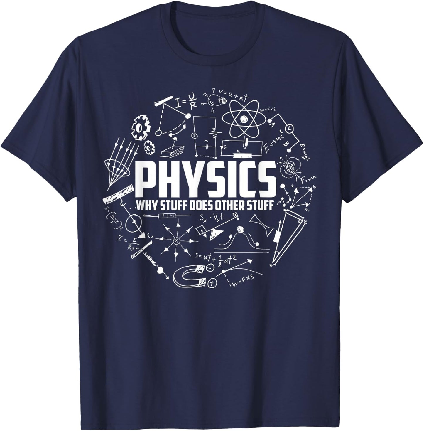 Physics Why Stuff Does Other Stuff | Funny Physicists Gift T-Shirt - T-Shirt | Navy