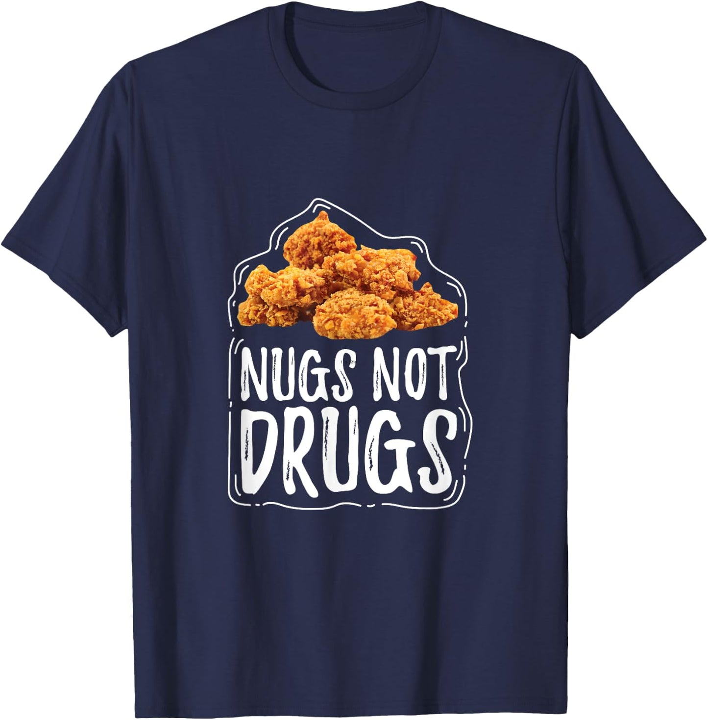Nugs Not Drugs Funny Chicken Nuggets Gift T Shirt T-Shirt - T-Shirt | Navy