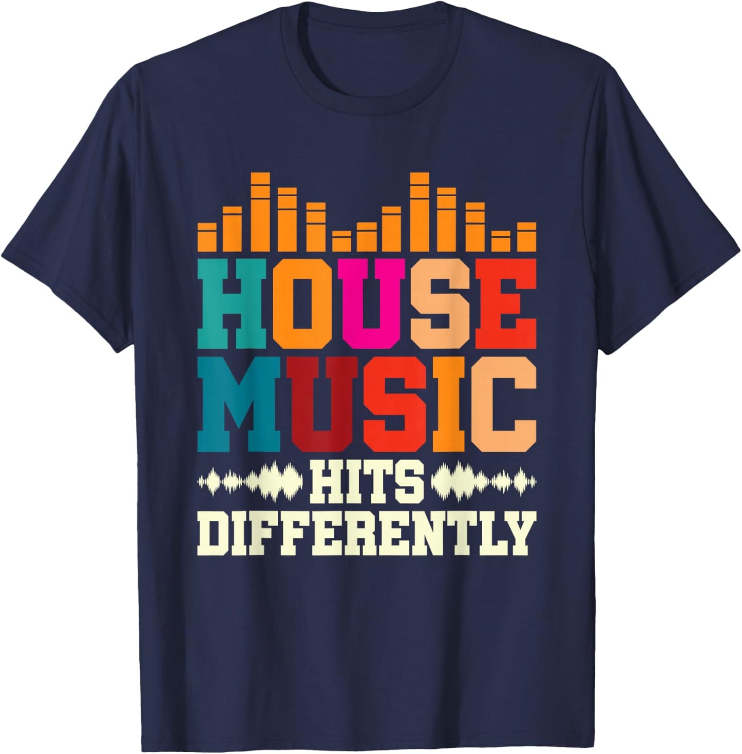 House Music Hits Differently Electronic Dance Music T-Shirt - T-Shirt | Navy