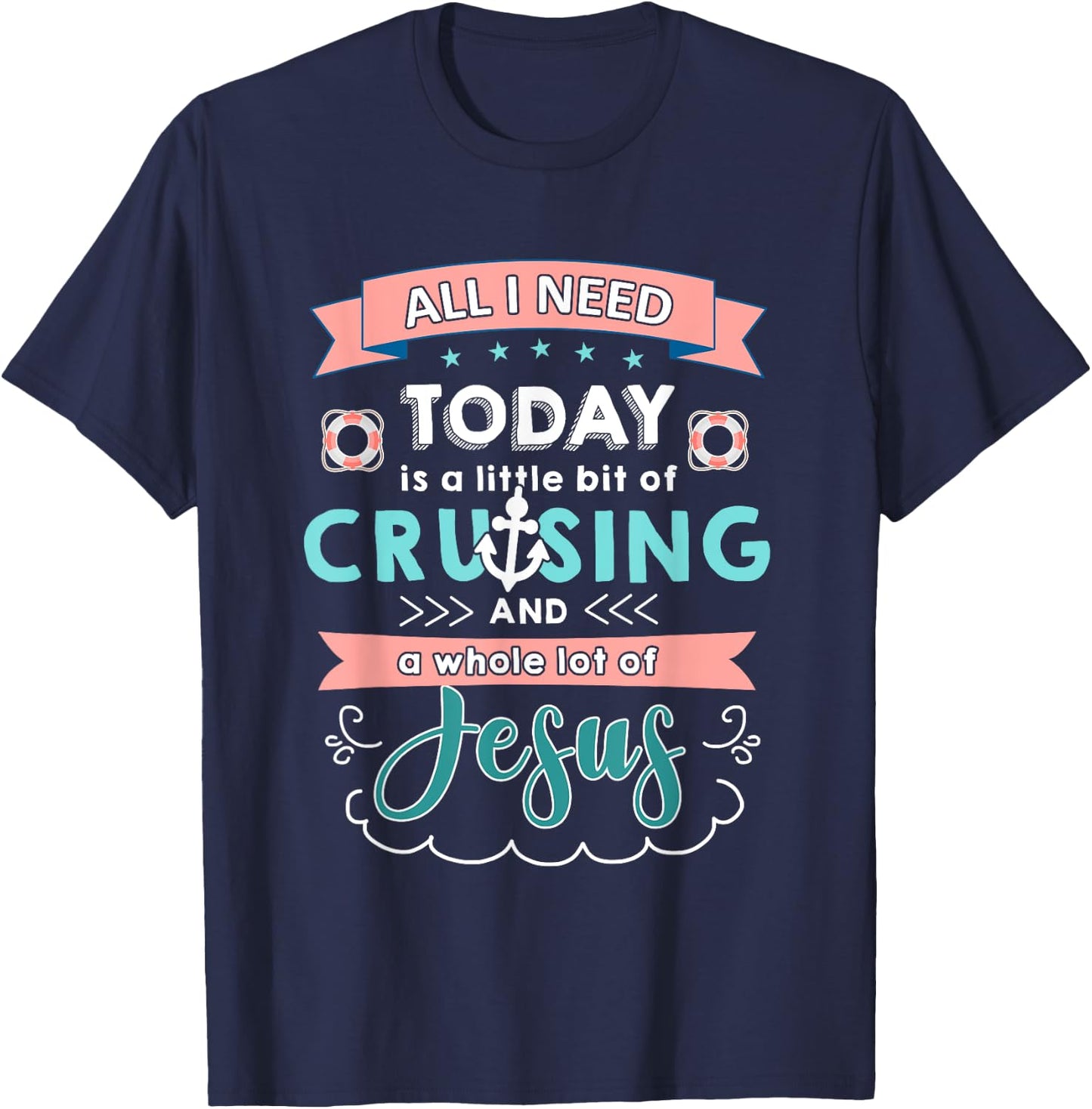 All i need today of cruising and jesus T-Shirt - T-Shirt | Navy