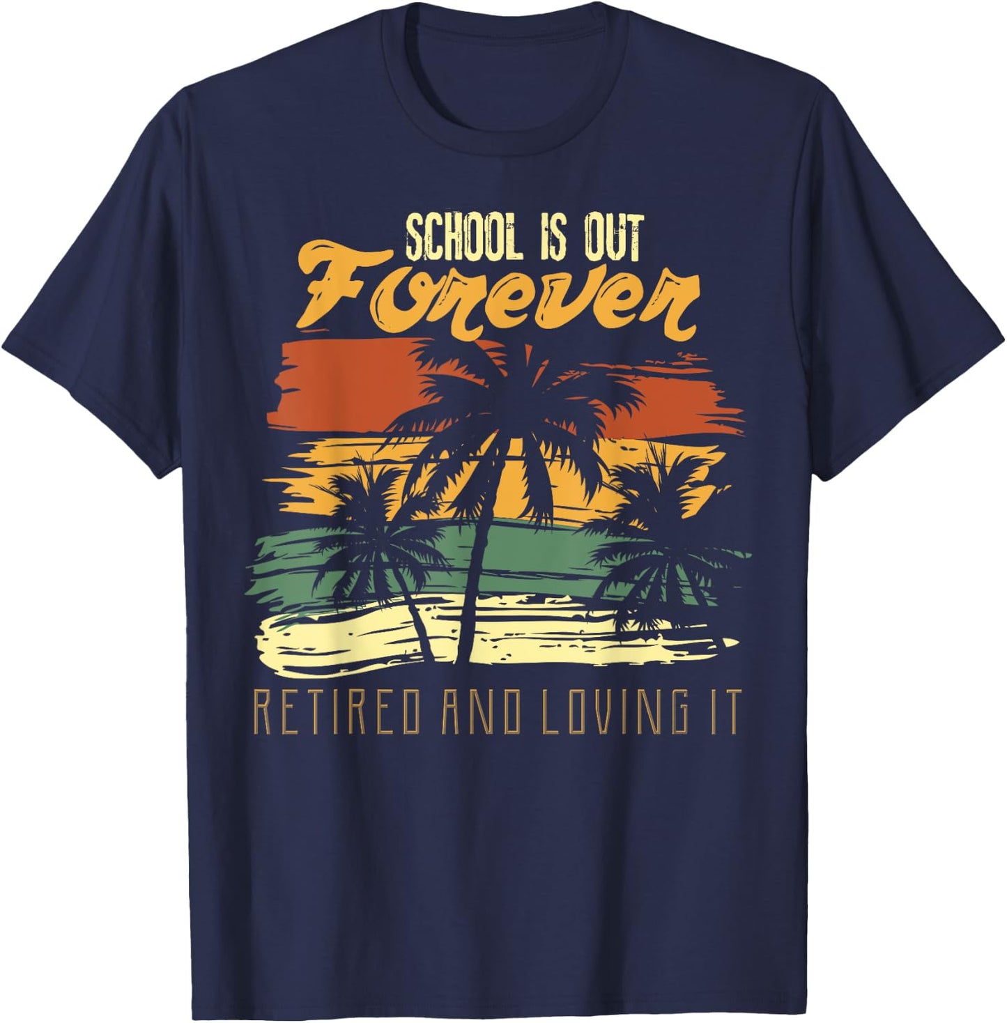 School Is Out Forever Retiring Teacher Gift Design T-Shirt - T-Shirt | Navy