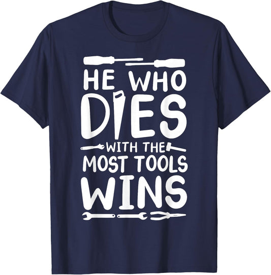 He Who Dies With The Most Tools Wins T-Shirt - T-Shirt | Navy