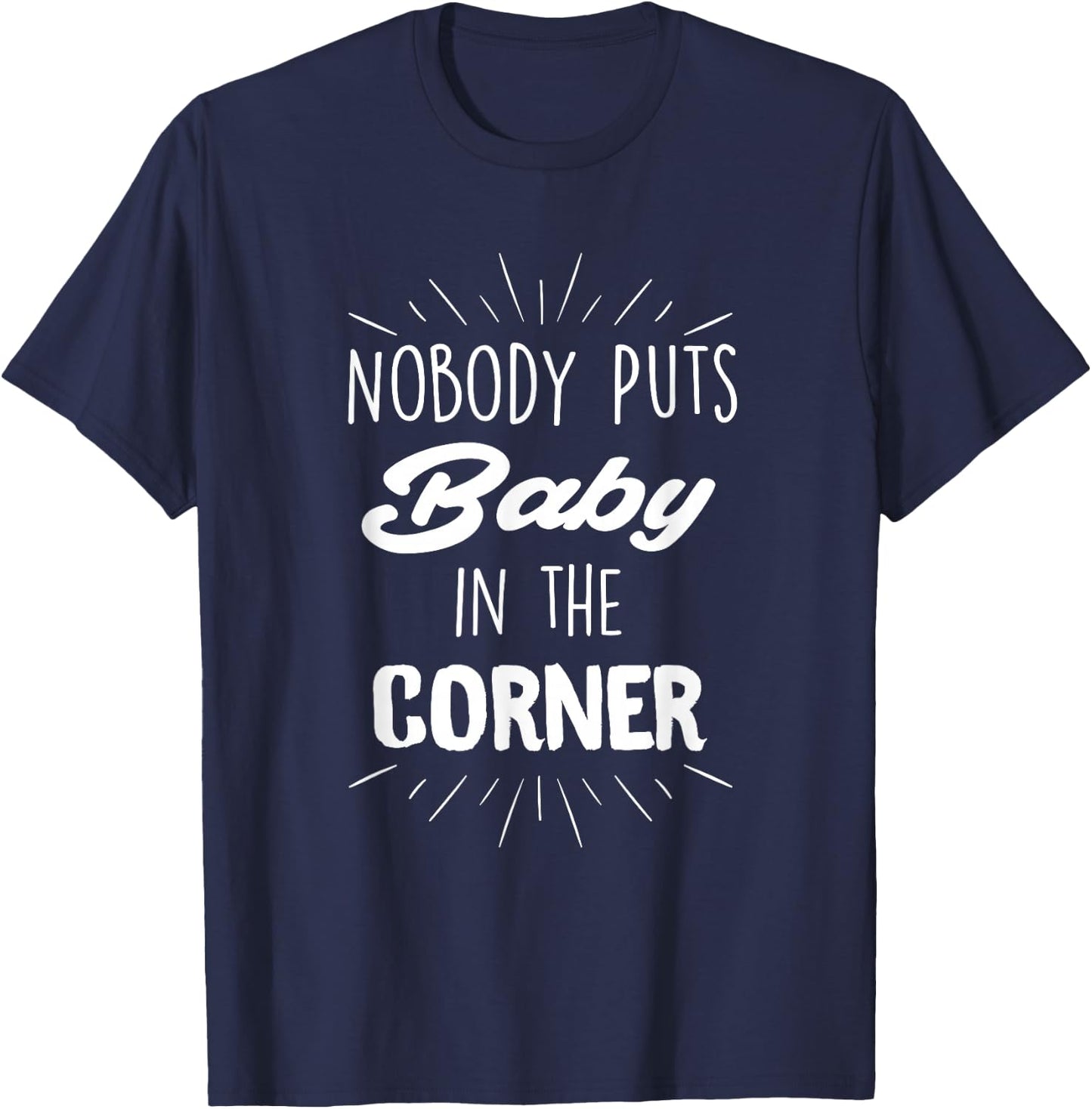 Nobody Puts Baby in The Corner T-Shirt - T-Shirt | Navy