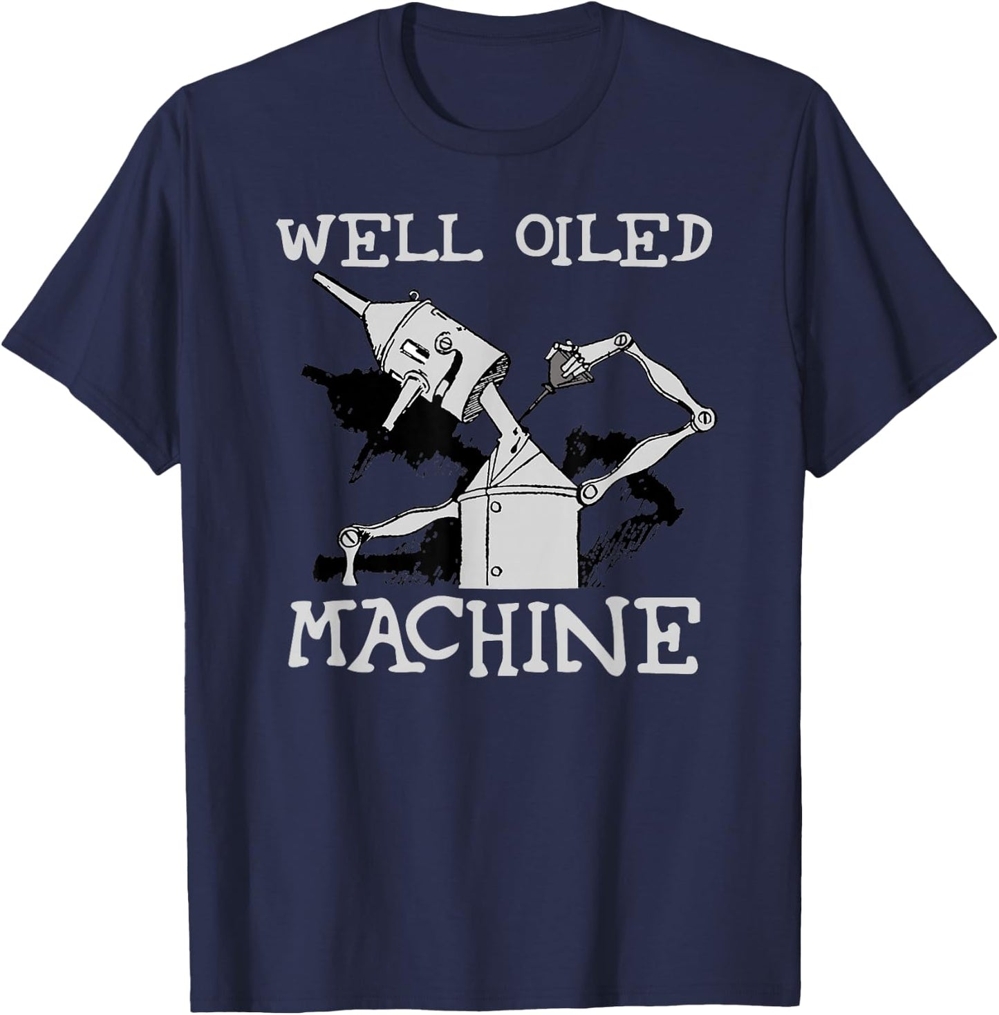 Tin Man Art-Well Oiled Machine Retro Wizard Of Oz T-Shirt - T-Shirt | Navy