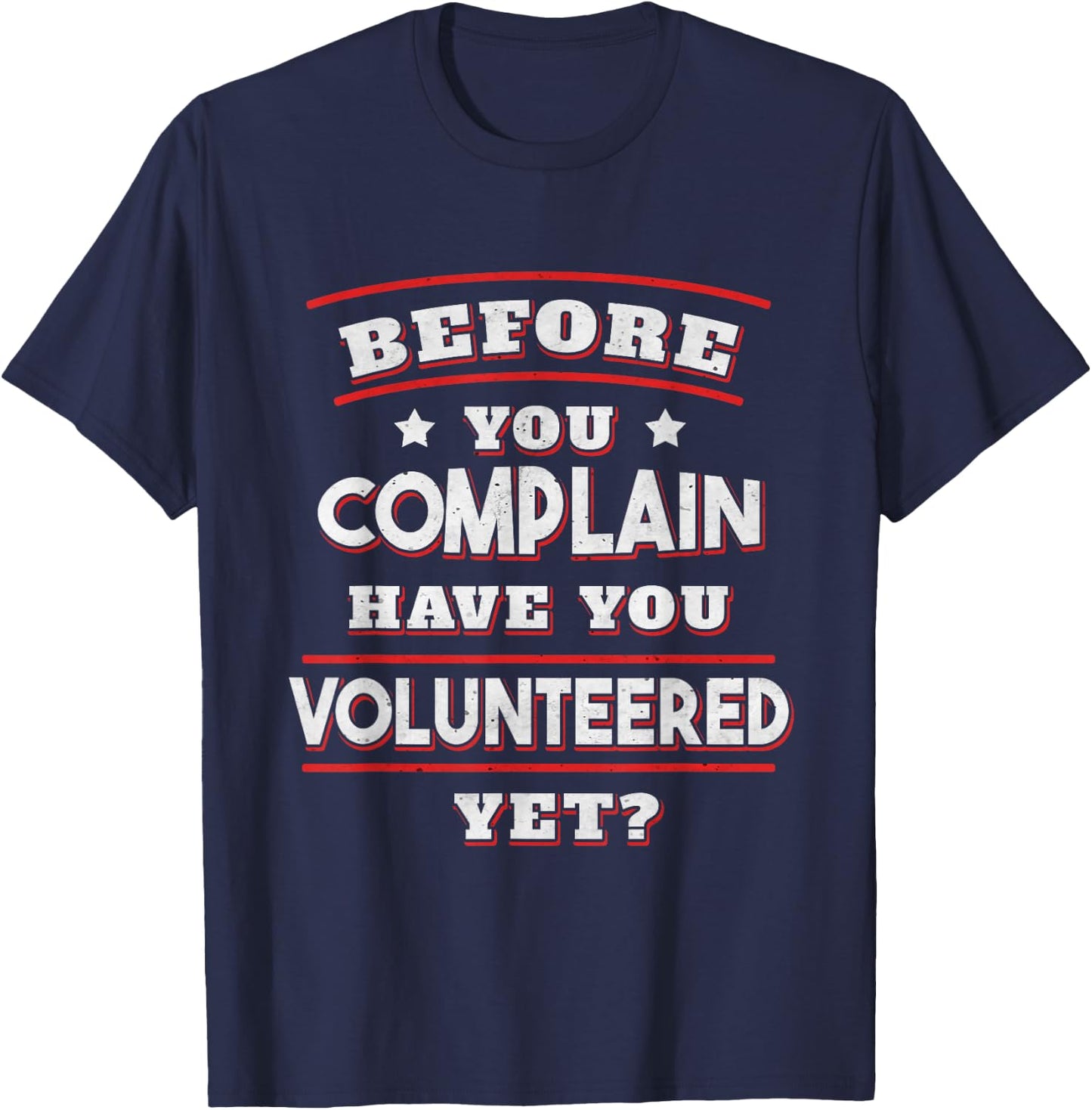 Before you complain Have you Volunteered yet? - Funny T-Shirt - T-Shirt | Navy