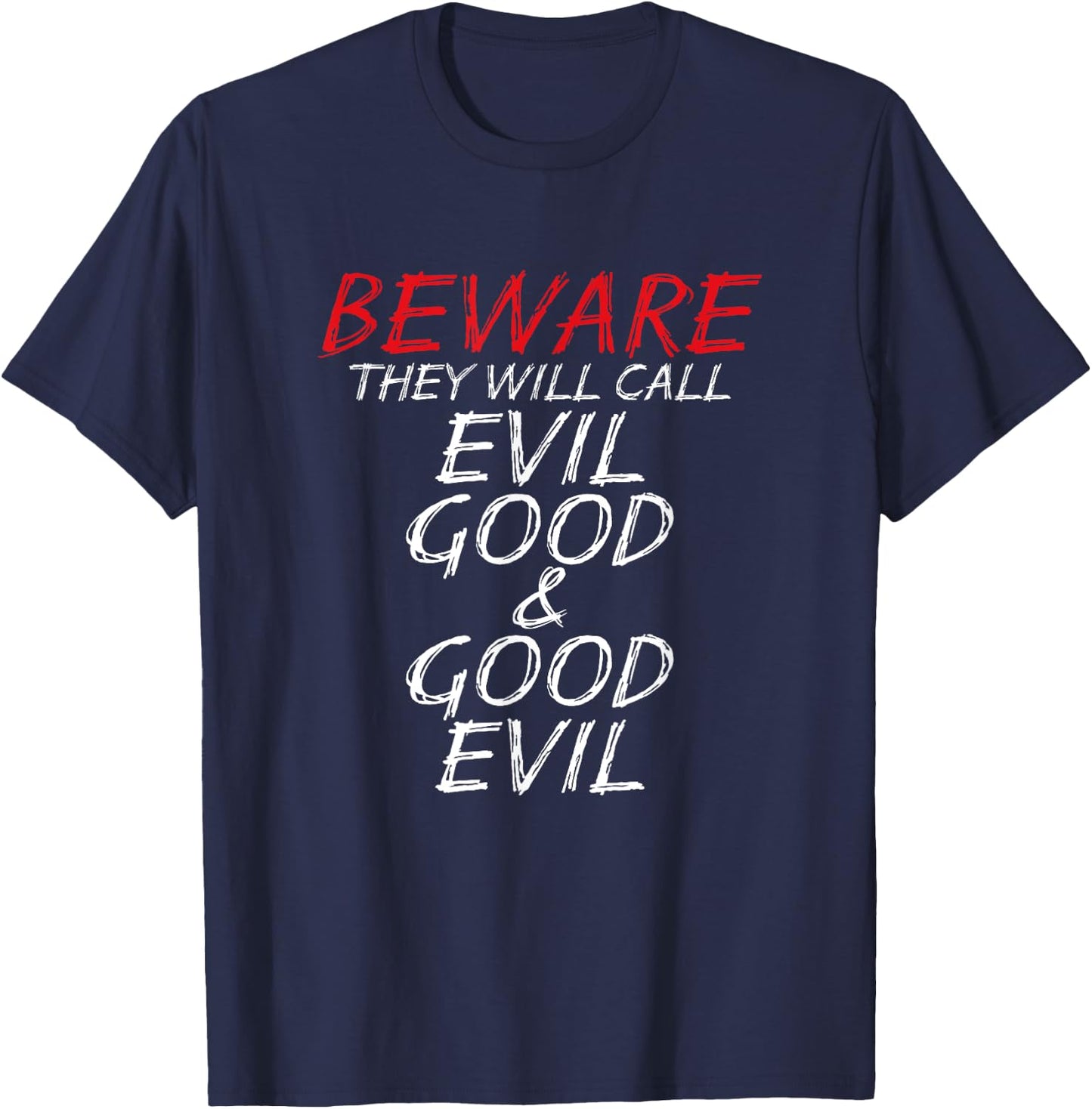 Christian Beware They Will Call Evil Good and Good Evil T-Shirt - T-Shirt | Navy