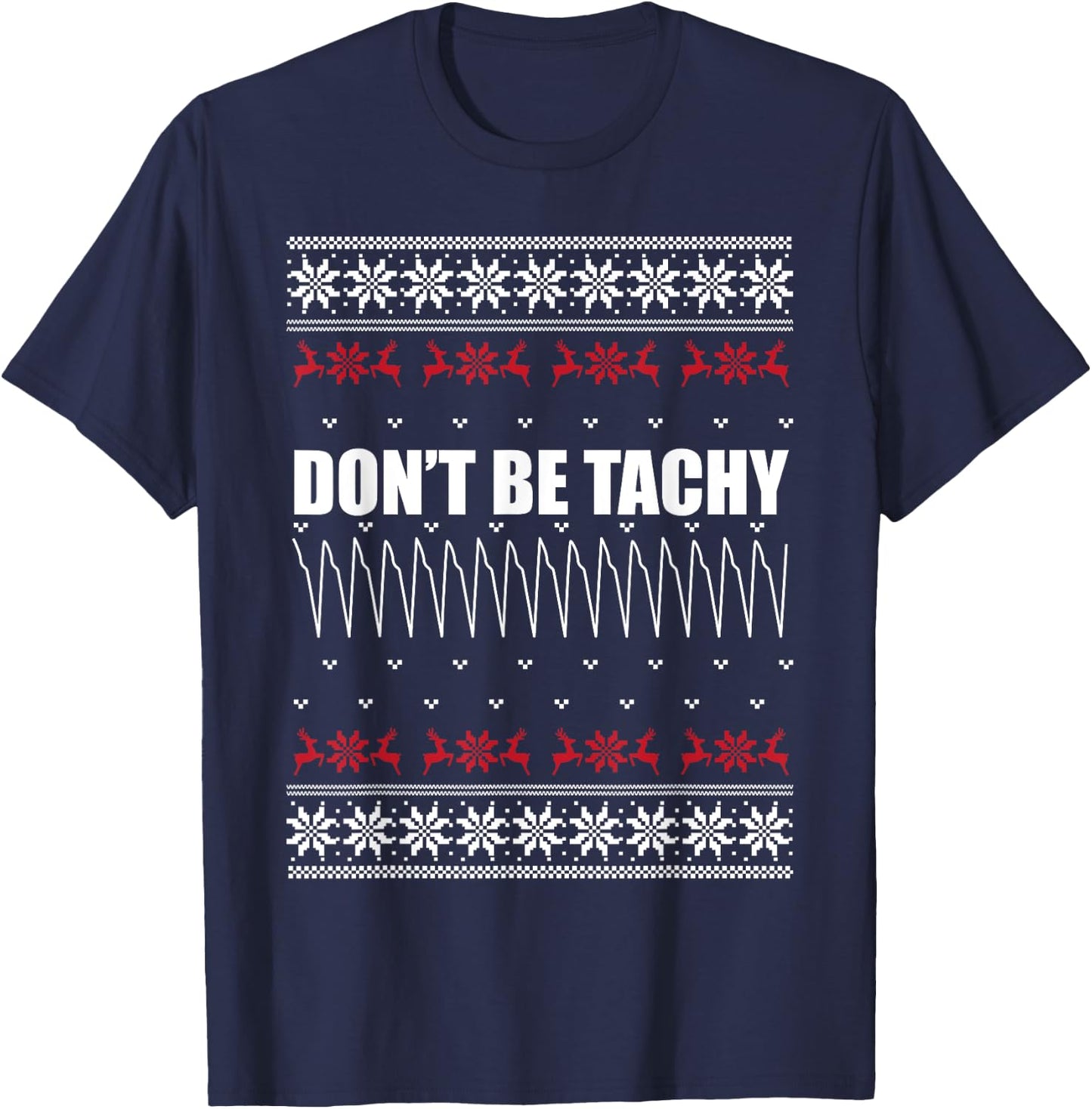 Don't Be Tachy Ugly Christmas Sweater For Nurse T-Shirt - T-Shirt | Navy