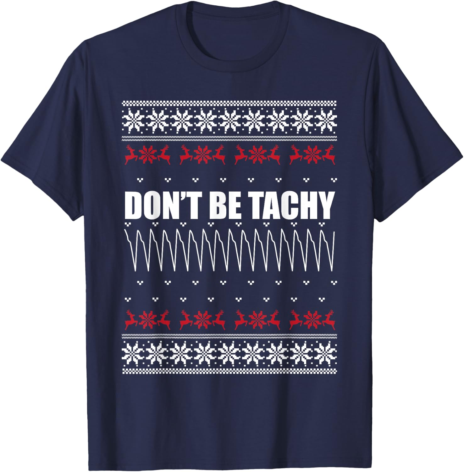 Don't Be Tachy Ugly Christmas Sweater For Nurse T-Shirt - T-Shirt | Navy