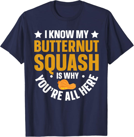 I Know My Butternut Squash is Why Youre All Here T-Shirt - T-Shirt | Navy