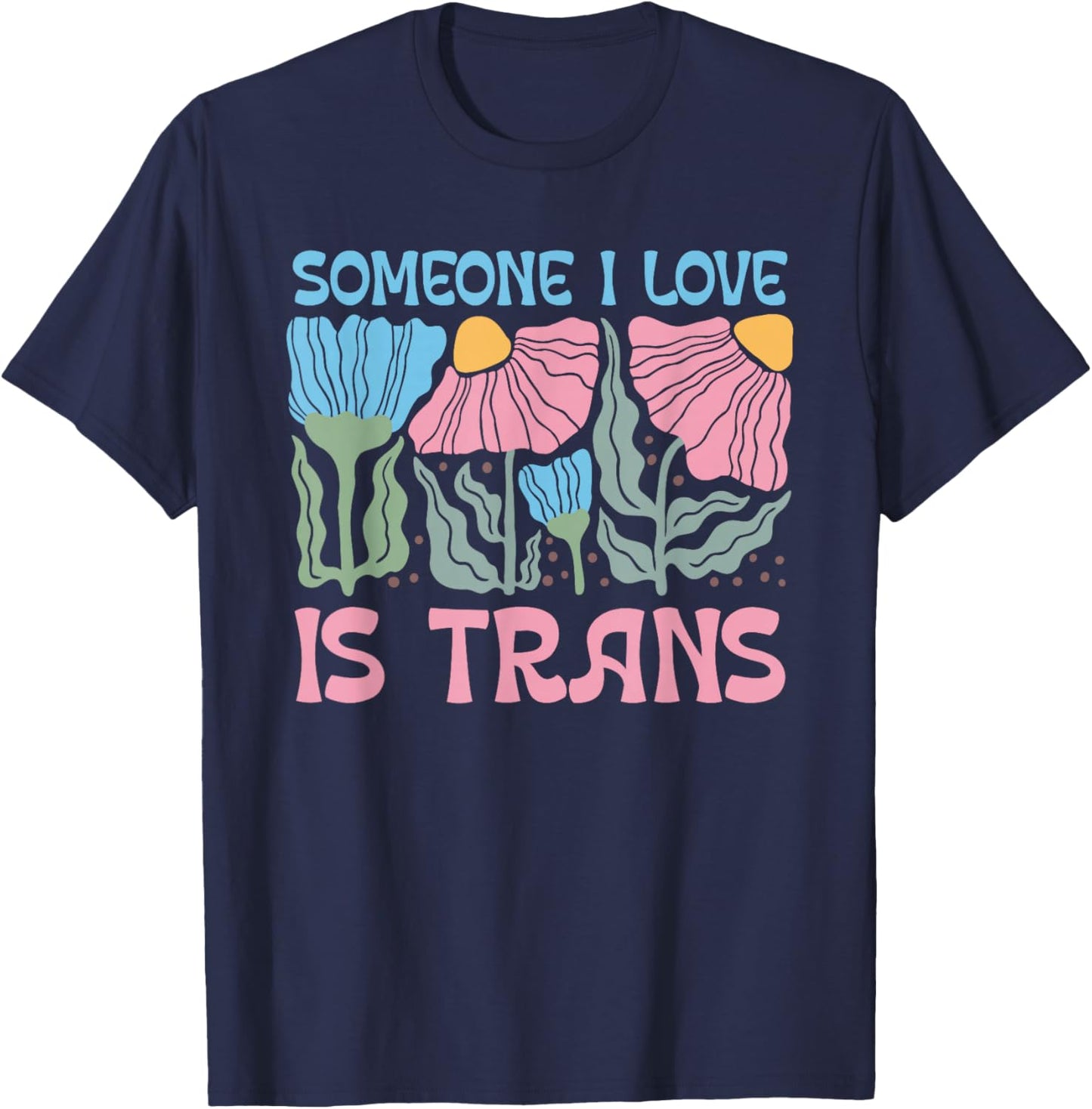 Someone I Love Is Trans Transgender LGBTQ Floral T-Shirt - T-Shirt | Navy