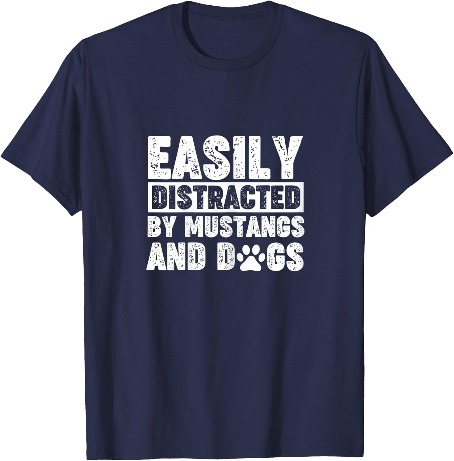 Easily Distracted by Mustangs and Dogs Funny Shirt Dog Lover T-Shirt - T-Shirt | Navy