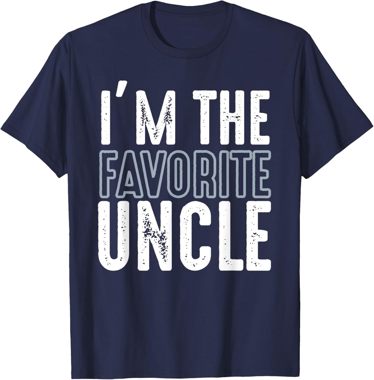 I'm The Favorite Uncle Funny Quotes Family Gift T-Shirt - T-Shirt | Navy