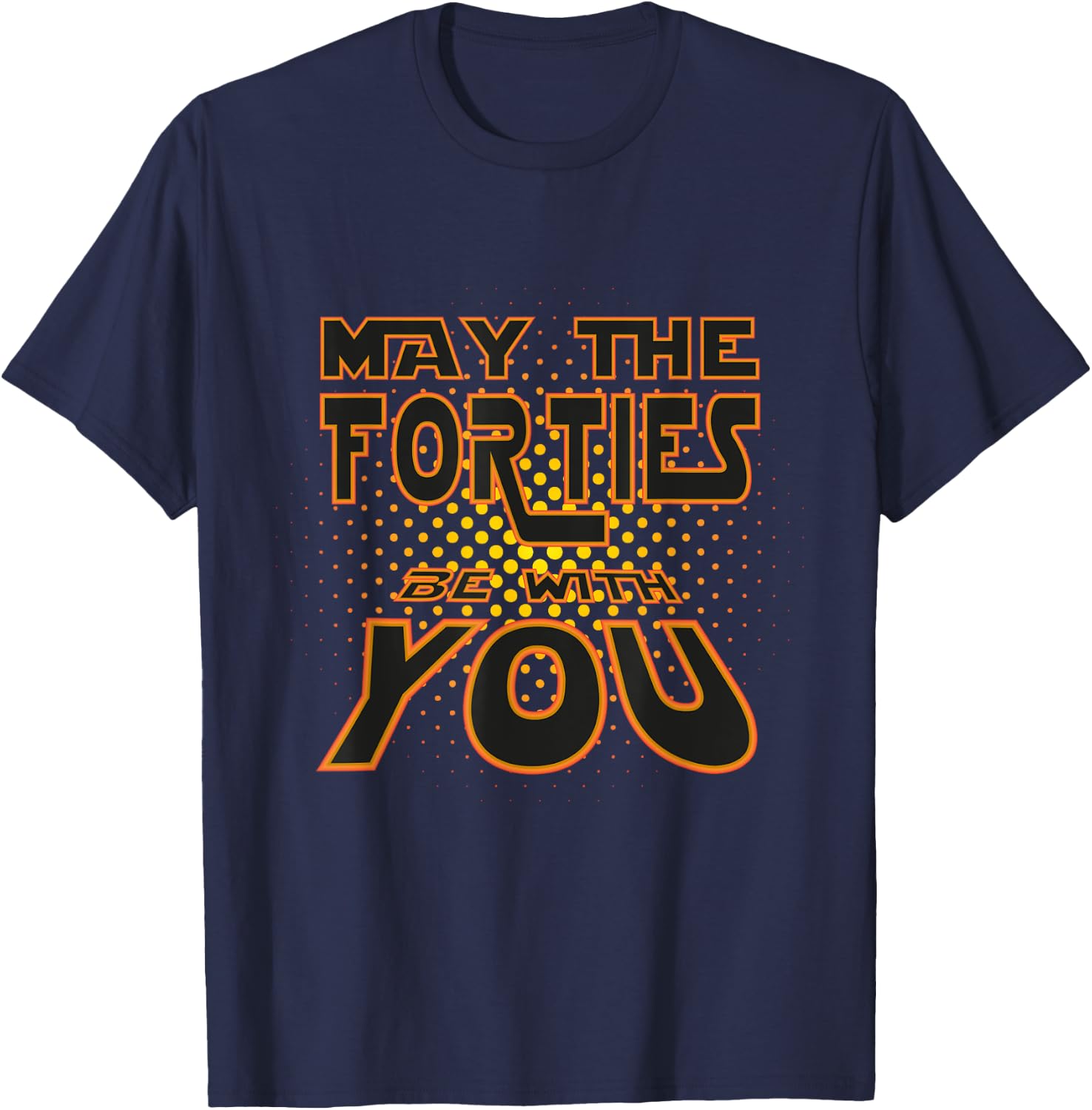 May the Forties be with You | 40th Birthday Gift Fun T-Shirt - T-Shirt | Navy