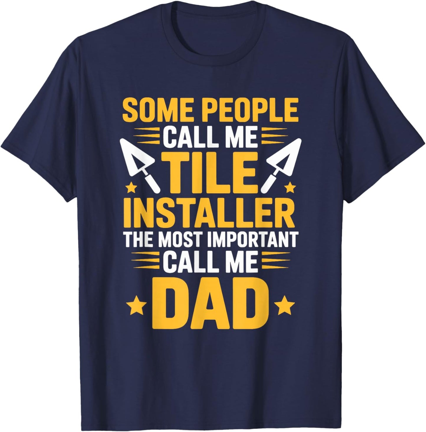 The Most Important Call Me Dad, Tiler Setter and Installer T-Shirt - T-Shirt | Navy