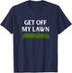 Get Off My Lawn Funny Novelty old humor T-Shirt - T-Shirt | Navy