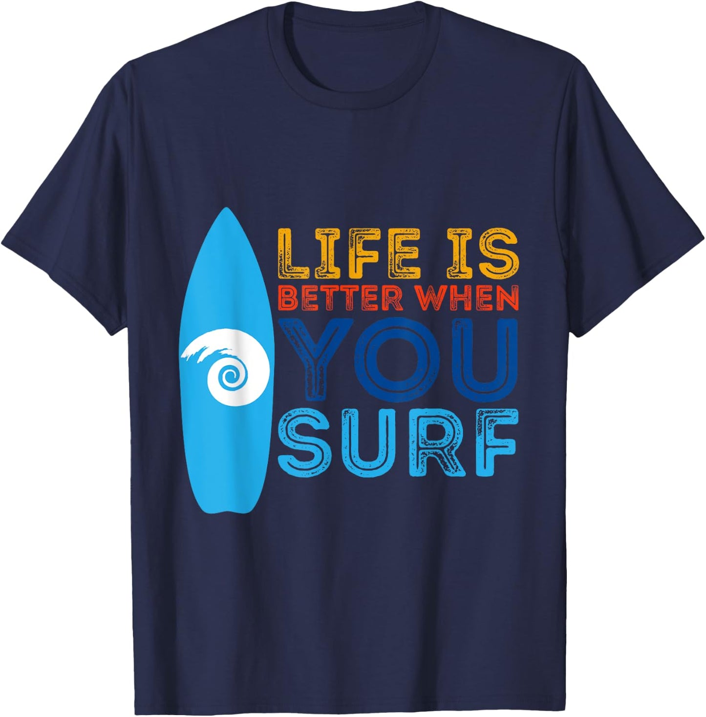 Surfing Life Is Better When U Surf Funny Surfer Gift T-Shirt - T-Shirt | Navy