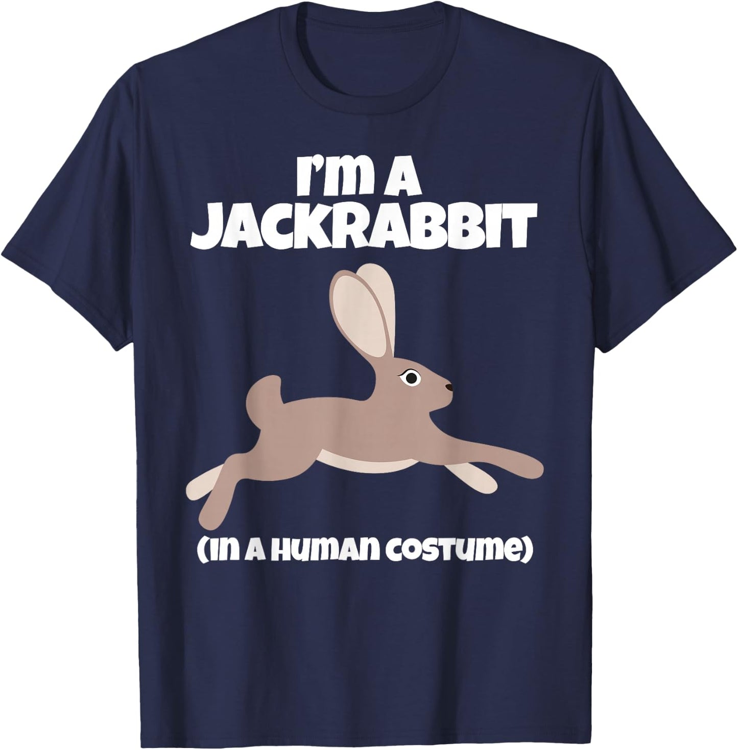 Jack Rabbit Costume I'm a Jackrabbit in a Human Costume T-Shirt - T-Shirt | Navy