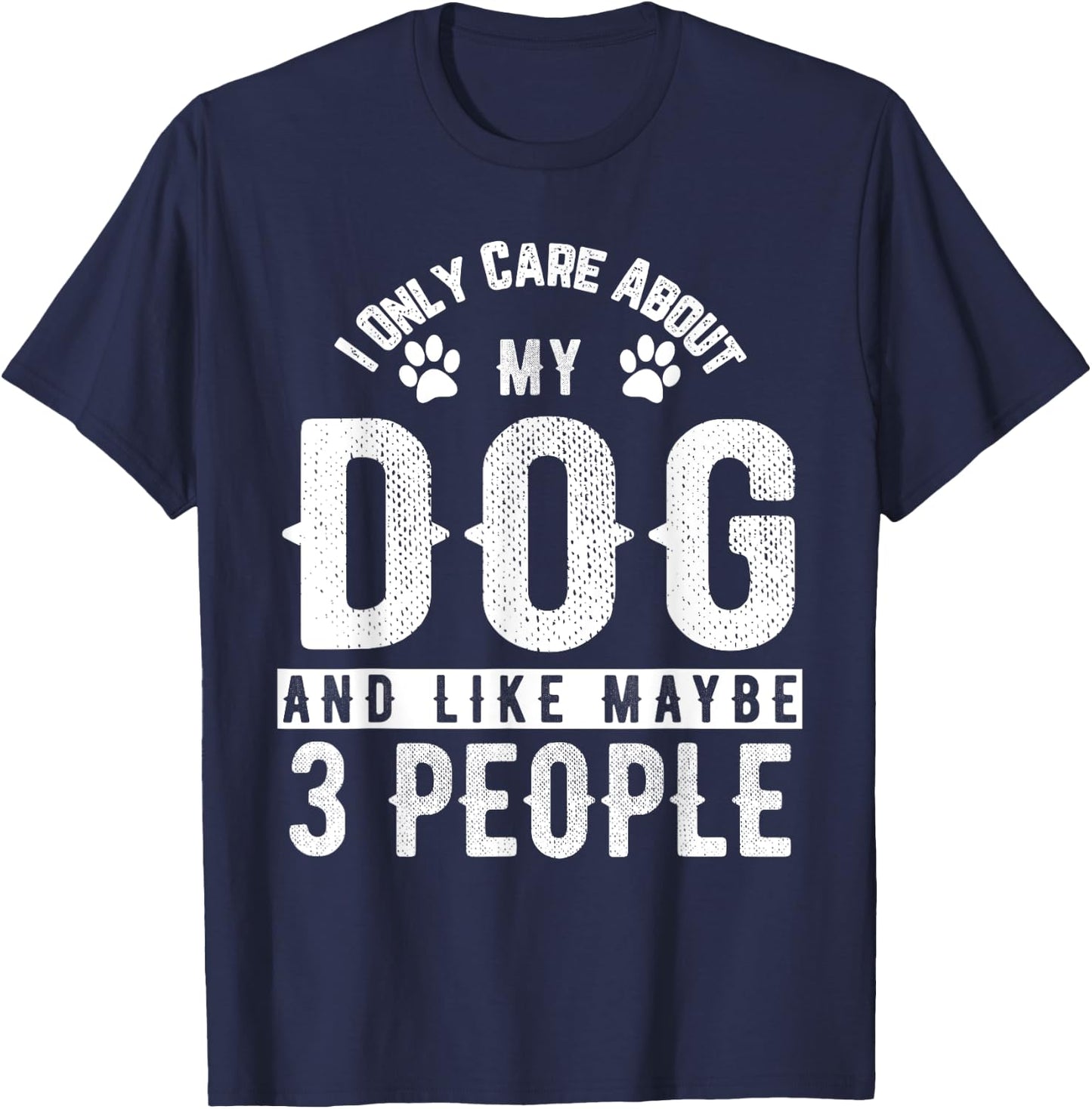 I Only Care About My Dog And Maybe 3 People Funny Men Women Girls Kids T-Shirt - T-Shirt | Navy
