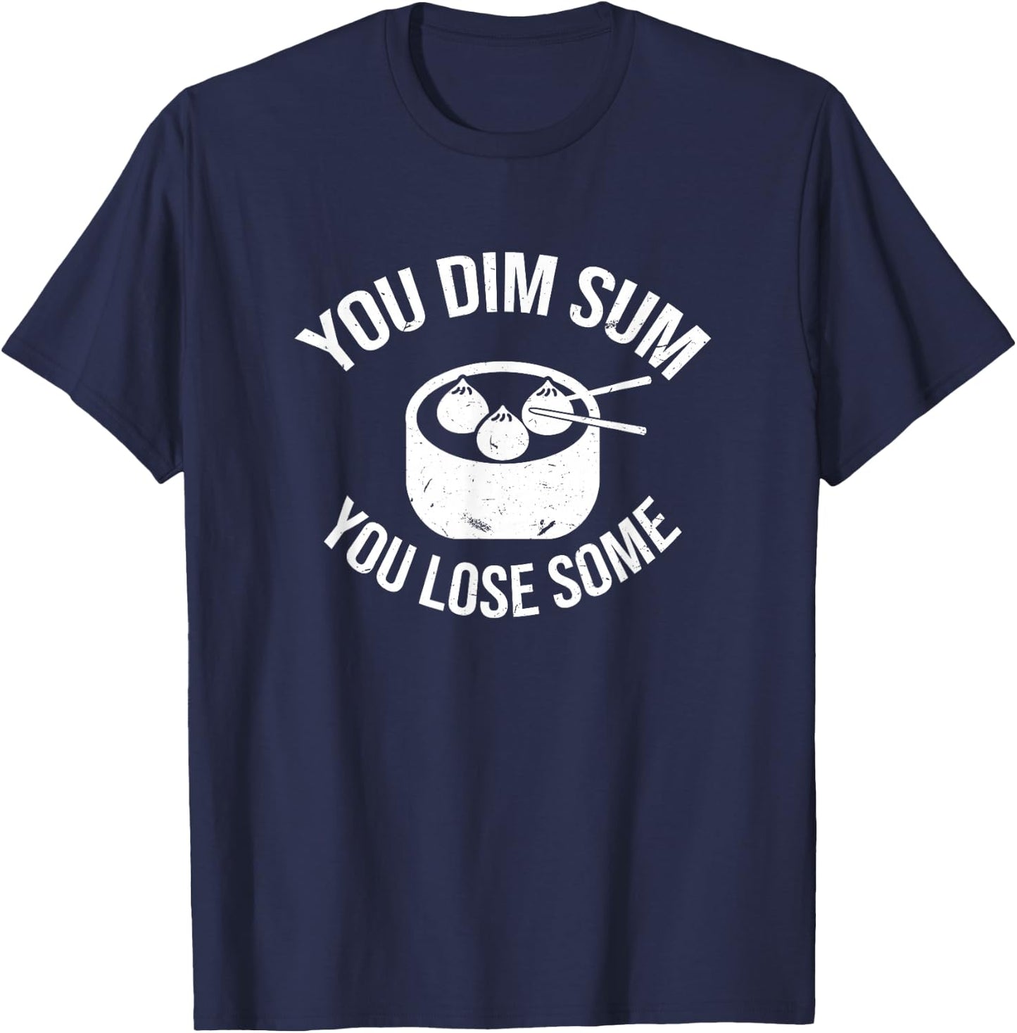 You Dim Sum You Lose Some Pun Funny Asian Foodie T-Shirt - T-Shirt | Navy