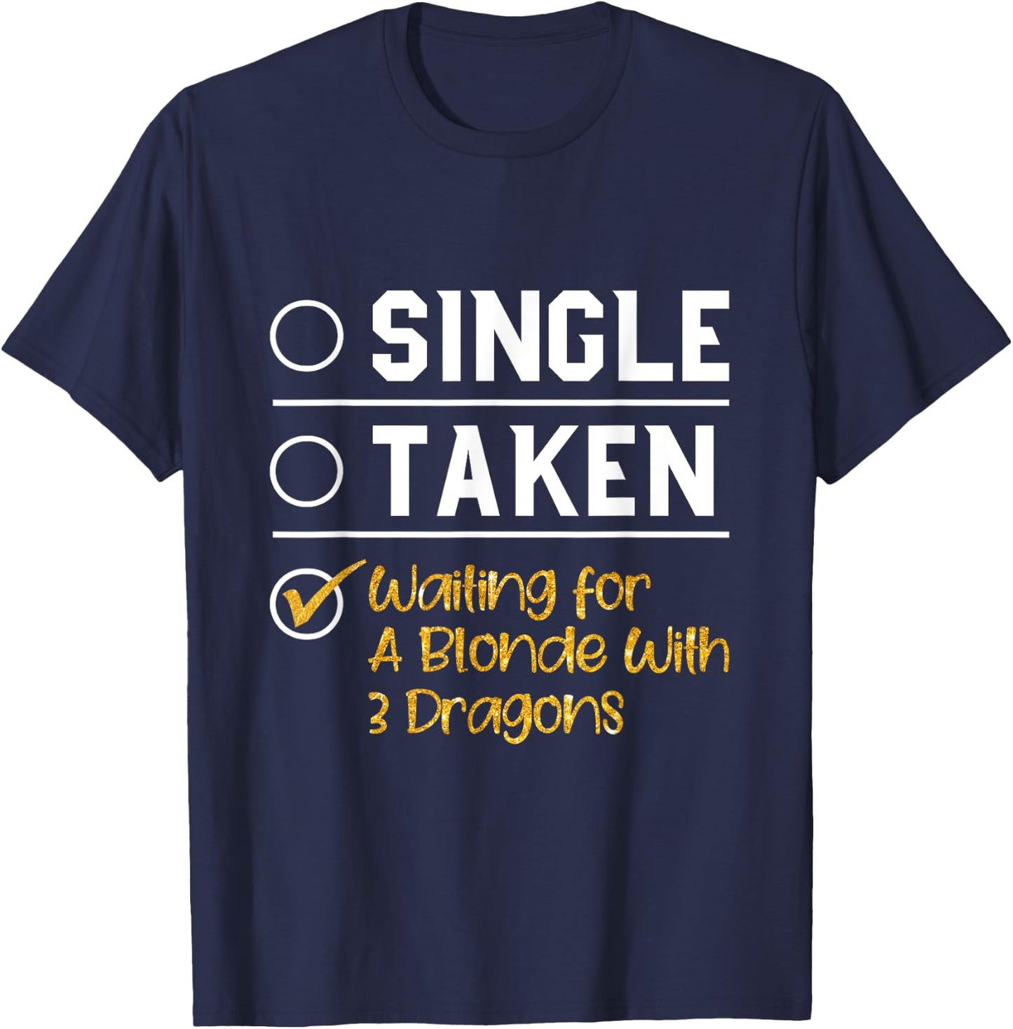 Single Taken Waiting For A Blonde With 3 Dragons T Shirt T-Shirt - T-Shirt | Navy